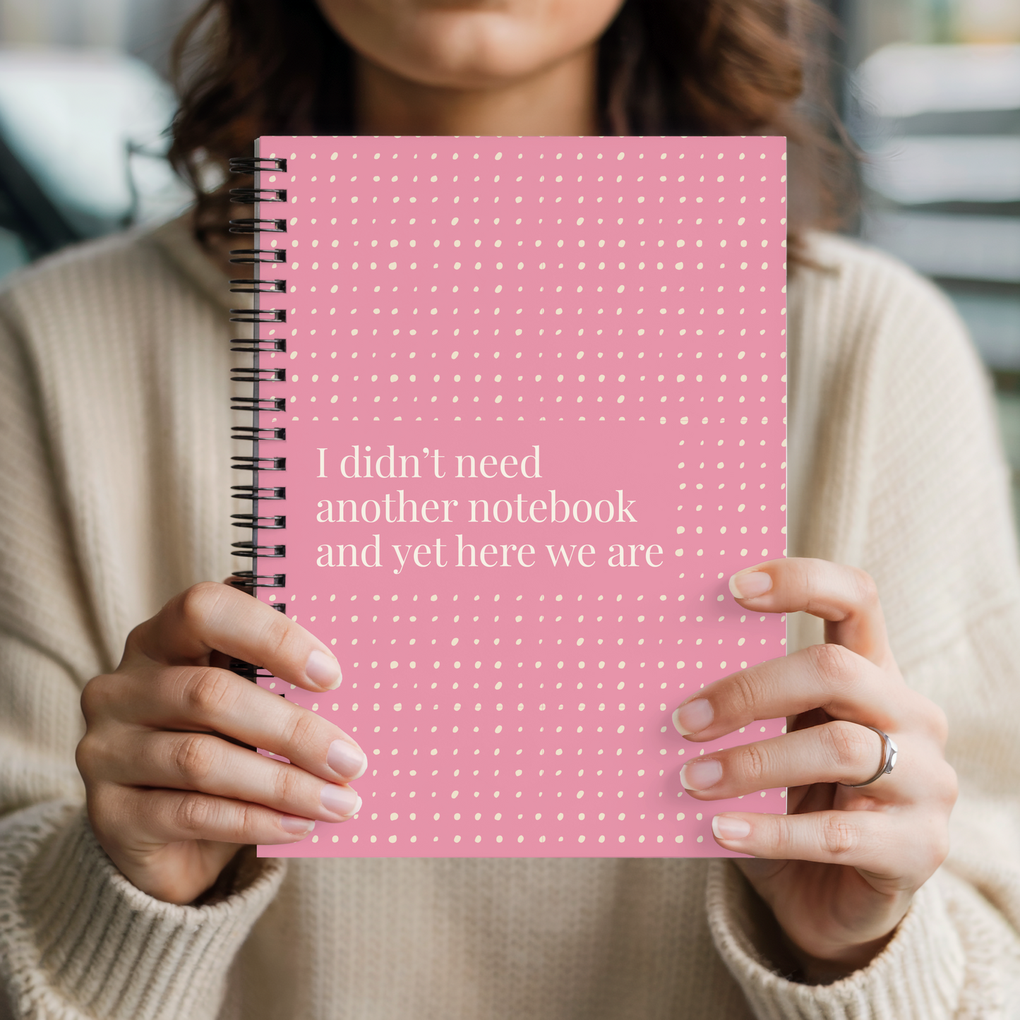 Funny Spiral Notebook – “I Didn’t Need Another Notebook and Yet Here We Are” | 6x8” Ruled Journal