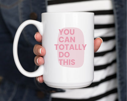 “You Can Totally Do This” Coffee Mug – Minimalist Support Quote | 11oz or 15oz Ceramic Gift for Friends & Coworkers