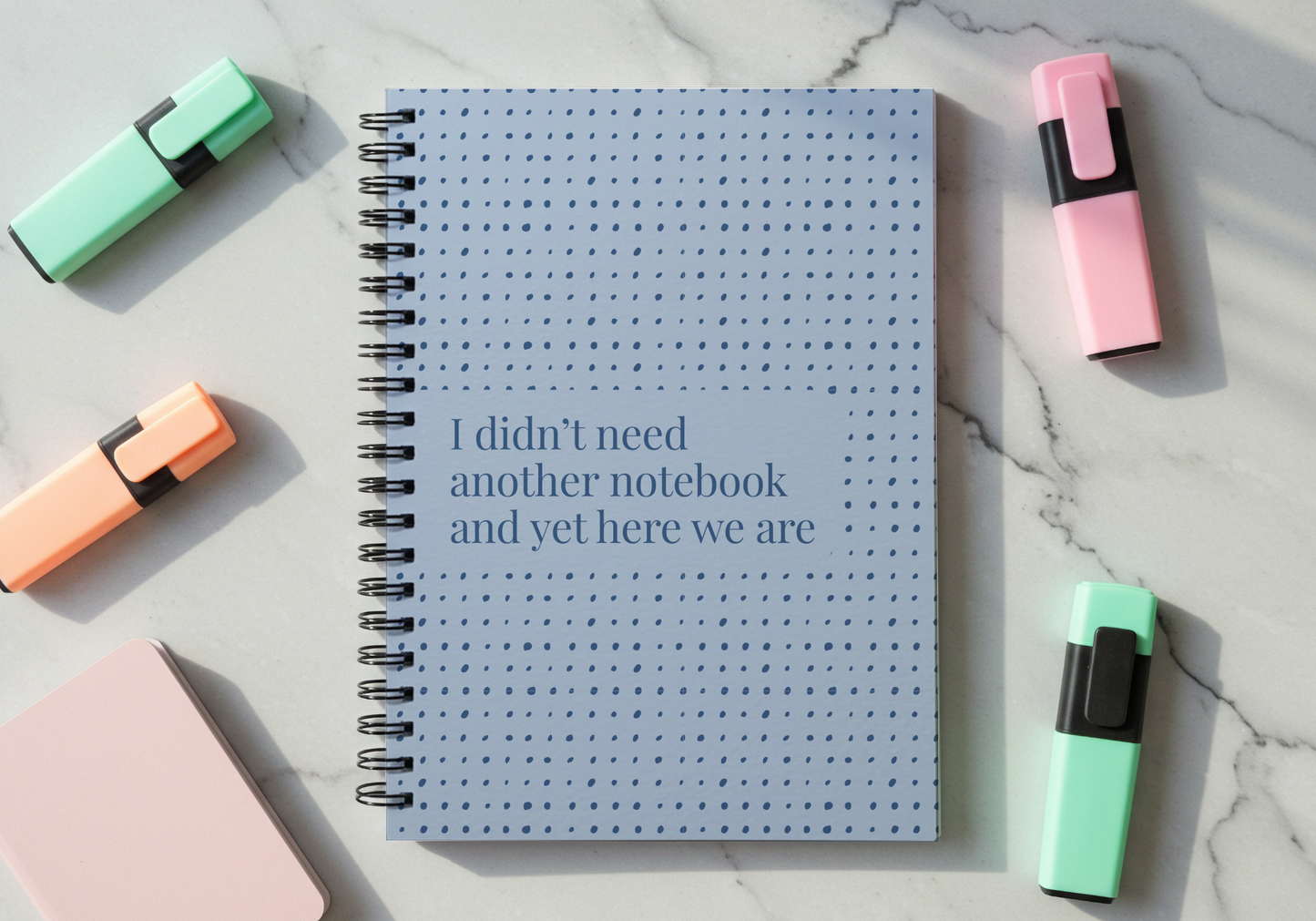 Funny Spiral Notebook – “I Didn’t Need Another Notebook and Yet Here We Are” | 6x8” Ruled Journal