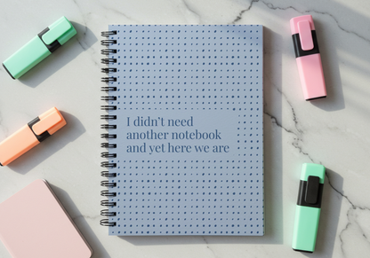 Funny Spiral Notebook – “I Didn’t Need Another Notebook and Yet Here We Are” | 6x8” Ruled Journal