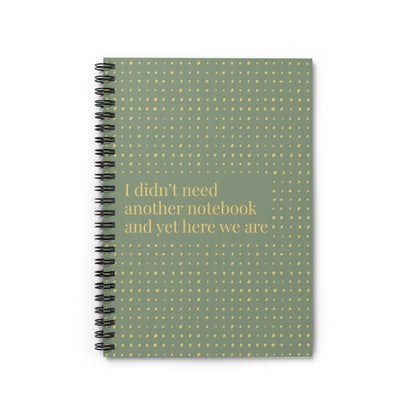 Funny Spiral Notebook – “I Didn’t Need Another Notebook and Yet Here We Are” | 6x8” Ruled Journal